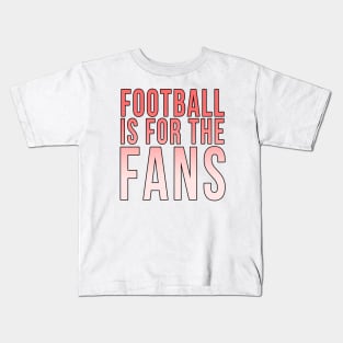 Football is for the fans // Red Kids T-Shirt